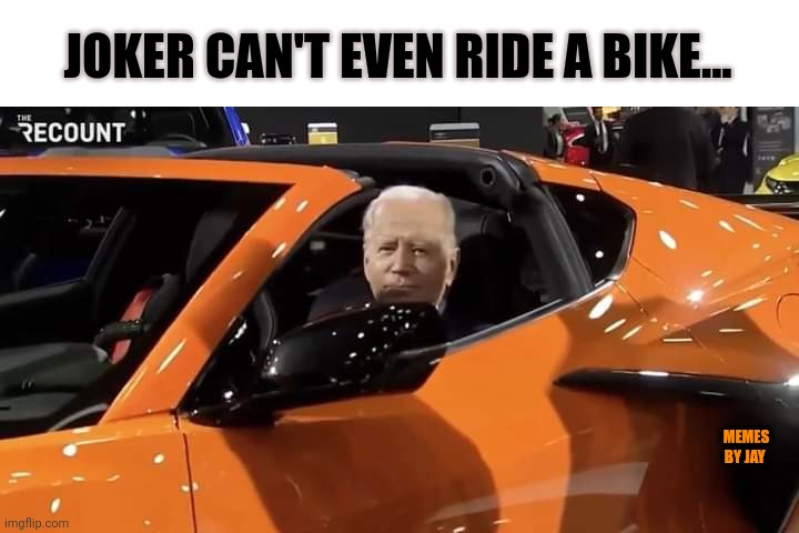 Ha | JOKER CAN'T EVEN RIDE A BIKE... MEMES BY JAY | image tagged in joe biden,idiot,bike fall | made w/ Imgflip meme maker