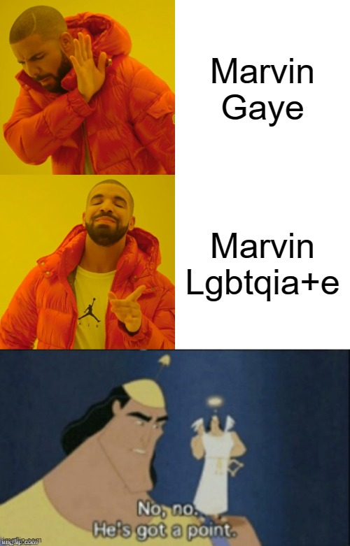 no no he's got a point | Marvin Gaye; Marvin Lgbtqia+e | image tagged in memes,drake hotline bling,no no hes got a point,lgbtq,lgbt,gay jokes | made w/ Imgflip meme maker