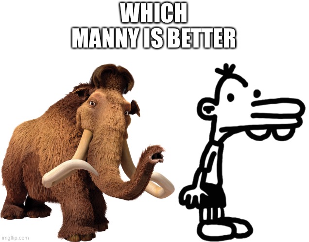 WHICH MANNY IS BETTER | made w/ Imgflip meme maker