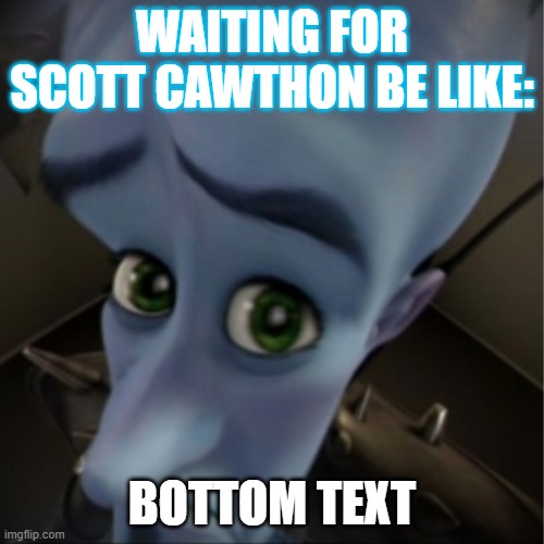 FNAF in 2022 be like: | WAITING FOR SCOTT CAWTHON BE LIKE:; BOTTOM TEXT | image tagged in fnaf,waiting,scottcawthon,funny,video games,megamindmemes | made w/ Imgflip meme maker
