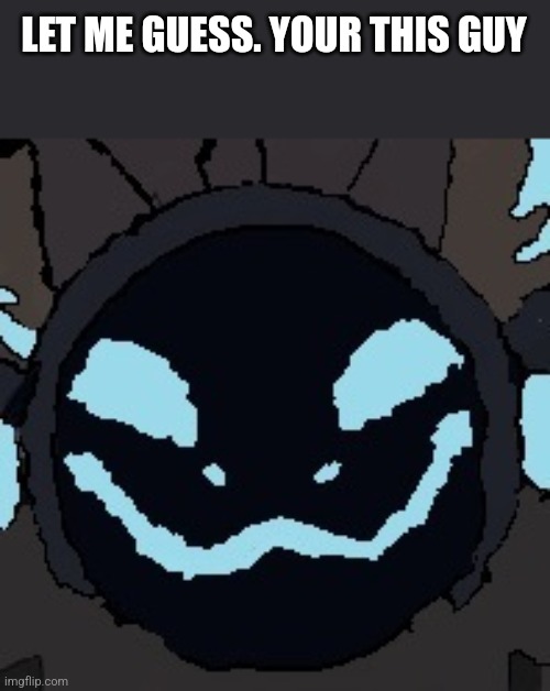 protogen | LET ME GUESS. YOUR THIS GUY | image tagged in protogen | made w/ Imgflip meme maker