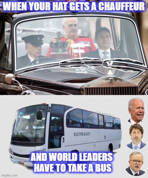 How Embarrassing .... | WHEN YOUR HAT GETS A CHAUFFEUR; AND WORLD LEADERS 
HAVE TO TAKE A BUS | image tagged in royal family,anti royal,memes,politics | made w/ Imgflip meme maker