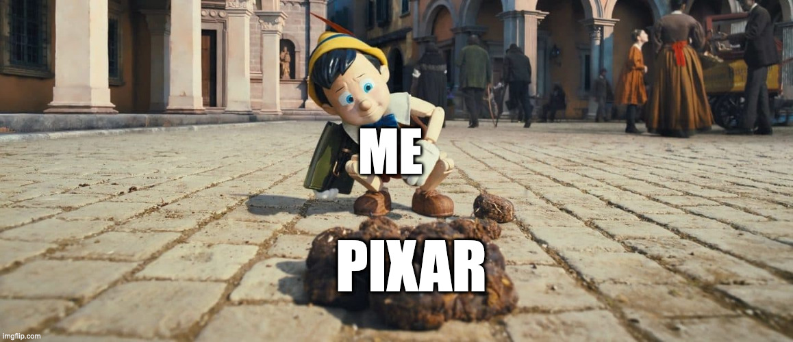 Pinnochio Shit | ME; PIXAR | image tagged in memes,meme,funny,fun,pinocchio,pixar | made w/ Imgflip meme maker