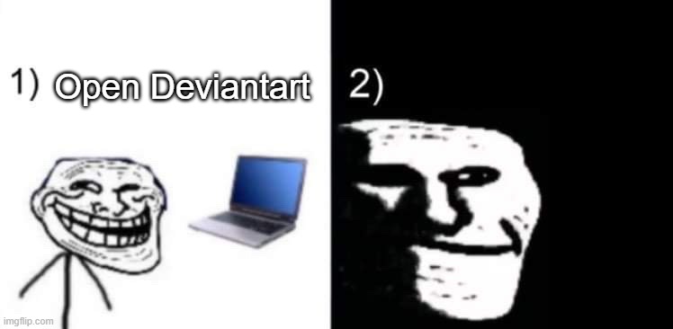 Depressed trollface | Open Deviantart | image tagged in depressed trollface | made w/ Imgflip meme maker