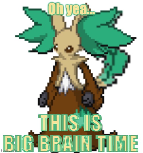 Leafelphox | Oh yea… THIS IS BIG BRAIN TIME | image tagged in leafelphox | made w/ Imgflip meme maker