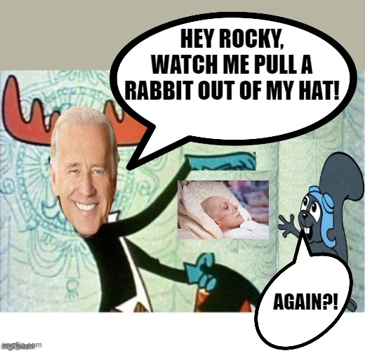 HEY ROCKY, WATCH ME PULL A RABBIT OUT OF MY HAT! AGAIN?! | image tagged in rocky and bullwinkle hello | made w/ Imgflip meme maker
