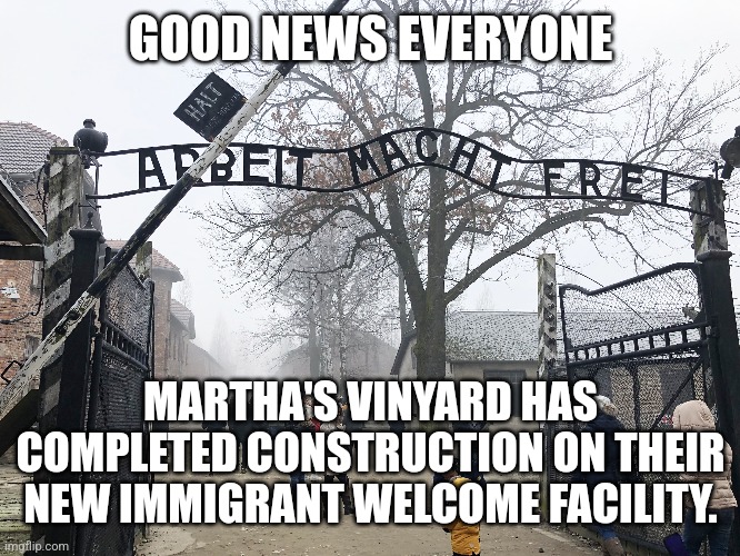 GOOD NEWS EVERYONE; MARTHA'S VINYARD HAS COMPLETED CONSTRUCTION ON THEIR NEW IMMIGRANT WELCOME FACILITY. | made w/ Imgflip meme maker