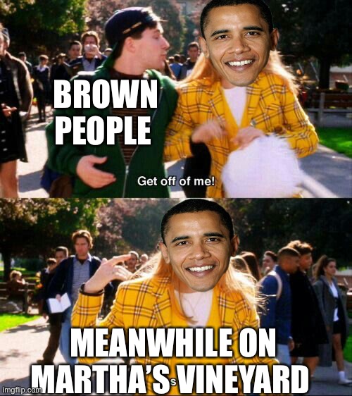 Martha’s Vineyard | BROWN PEOPLE; MEANWHILE ON MARTHA’S VINEYARD | image tagged in martha s vineyard,obama | made w/ Imgflip meme maker