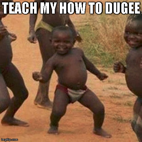 Third World Success Kid Meme | TEACH MY HOW TO DUGEE | image tagged in memes,third world success kid | made w/ Imgflip meme maker