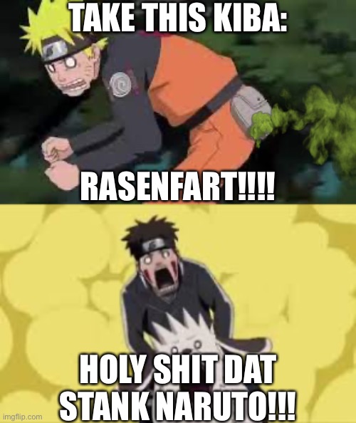 Naruto Just Learned Bathroom Style: Rasenfart; EEEEEWWWWWWW | TAKE THIS KIBA:; RASENFART!!!! HOLY SHIT DAT STANK NARUTO!!! | image tagged in naruto fart,rasenfart,memes,kiba inuzuka,naruto shippuden,naruto | made w/ Imgflip meme maker