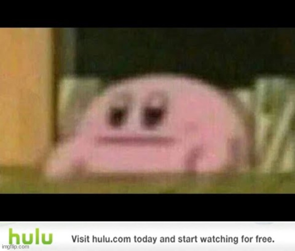 image tagged in kirby derp-face,visit hulu com today and start watching for free | made w/ Imgflip meme maker
