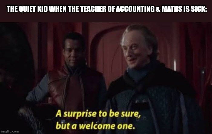 THE QUIET KID WHEN THE TEACHER OF ACCOUNTING & MATHS IS SICK: | image tagged in memes,teacher,doll | made w/ Imgflip meme maker