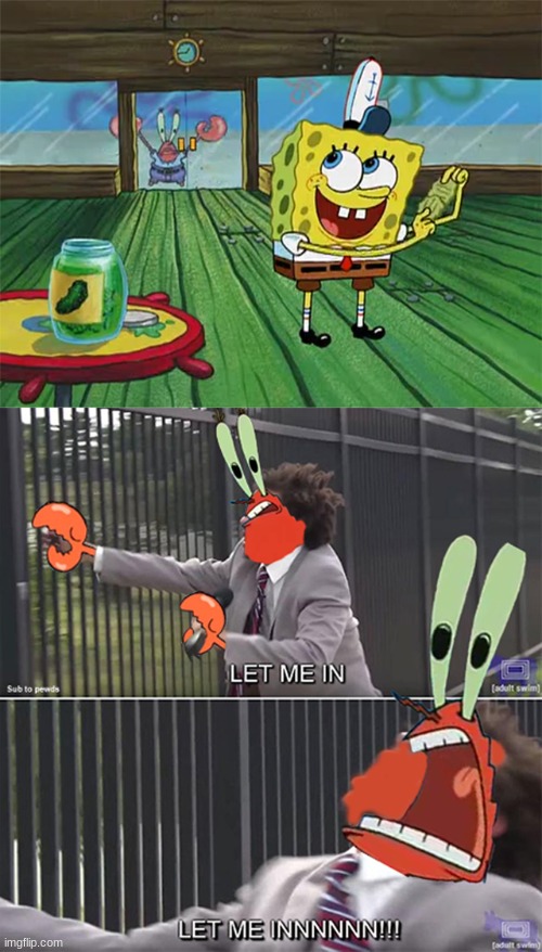 SPONGEBOI ME BOB, LET ME IN! (Image by big-shaq-skrra) | image tagged in spongebob,mr krabs,let me in | made w/ Imgflip meme maker