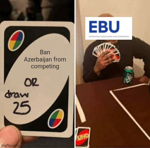 Junior Eurovision 2022 pre-event in a nutshell |  Ban Azerbaijan from competing | image tagged in memes,uno draw 25 cards,azerbaijan,eurovision,junior,war | made w/ Imgflip meme maker