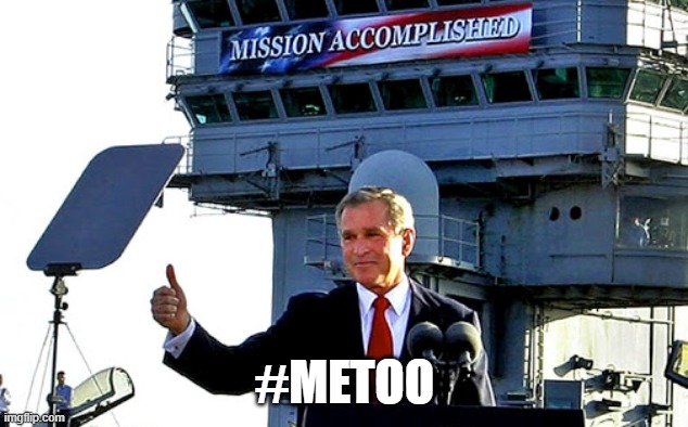 Bush Mission Accomplished Trump coronavirus | #METOO | image tagged in bush mission accomplished trump coronavirus | made w/ Imgflip meme maker