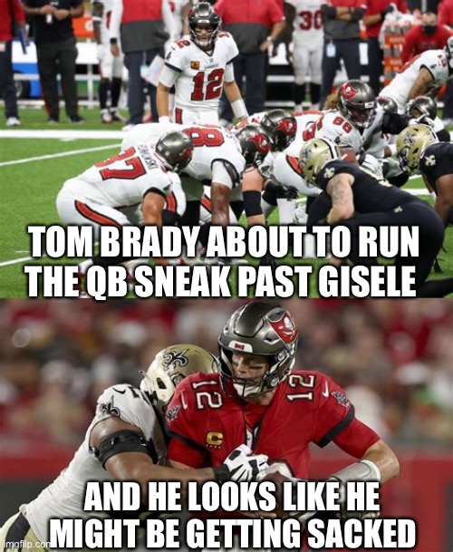 If he finishes the season, he’ll have a crappy year because of the distraction. | TOM BRADY ABOUT TO RUN THE QB SNEAK PAST GISELE; AND HE LOOKS LIKE HE MIGHT BE GETTING SACKED | image tagged in tom brady,gisele,divorce,or play football | made w/ Imgflip meme maker
