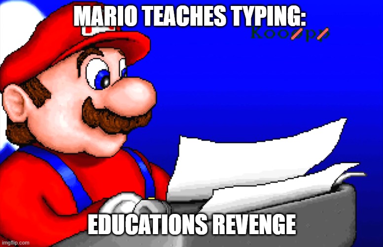 Non cannon | MARIO TEACHES TYPING:; EDUCATIONS REVENGE | image tagged in meme,mario,typing,luigi | made w/ Imgflip meme maker