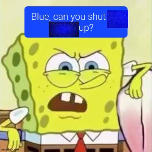 image tagged in blue stfu | made w/ Imgflip meme maker
