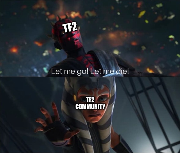 Dont let it die | TF2; TF2 COMMUNITY | image tagged in let me go,tf2,star wars | made w/ Imgflip meme maker