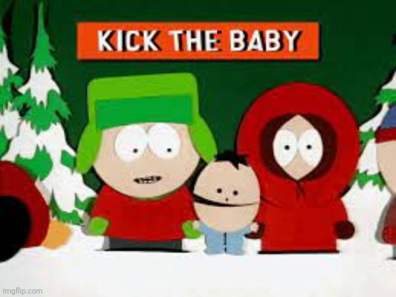 Kick The Baby | image tagged in kick the baby | made w/ Imgflip meme maker