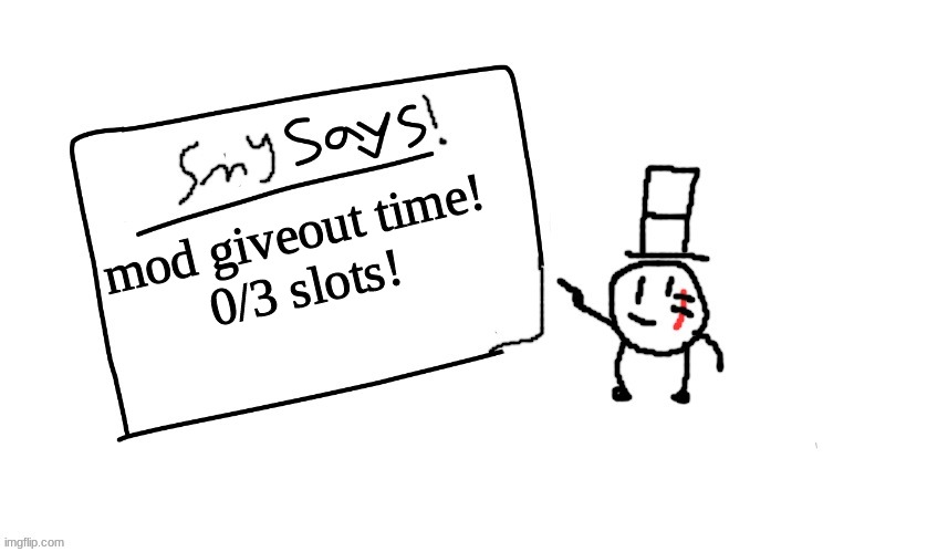 2 slots remaning! | mod giveout time!
0/3 slots! | image tagged in sammys/smy announchment temp,sammy,memes,funny,mod,giveaway | made w/ Imgflip meme maker