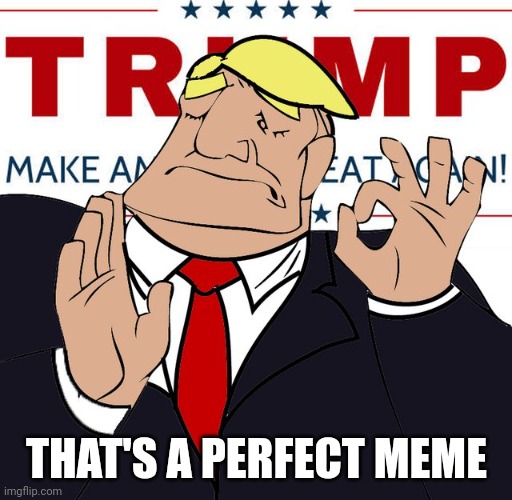 THAT'S A PERFECT MEME | made w/ Imgflip meme maker