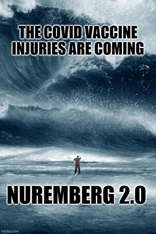 THE COVID VACCINE INJURIES ARE COMING; NUREMBERG 2.0 | made w/ Imgflip meme maker