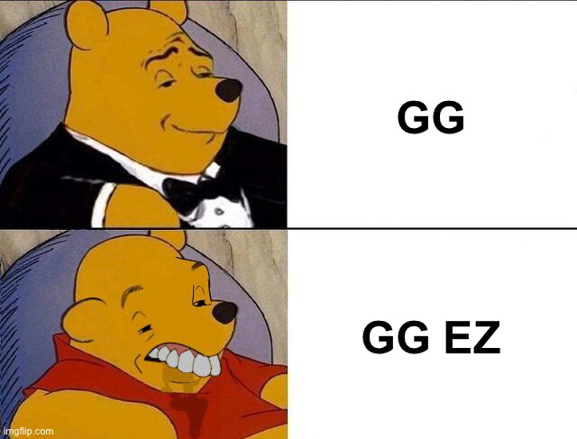 Tuxedo Winnie the Pooh grossed reverse | GG; GG EZ | image tagged in tuxedo winnie the pooh grossed reverse,gg,ez,gg ez | made w/ Imgflip meme maker