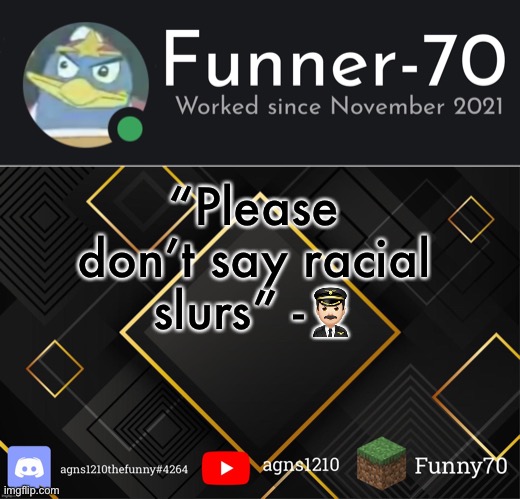 Funner-70’s Announcement | “Please don’t say racial slurs” -👨🏻‍✈️ | image tagged in funner-70 s announcement | made w/ Imgflip meme maker