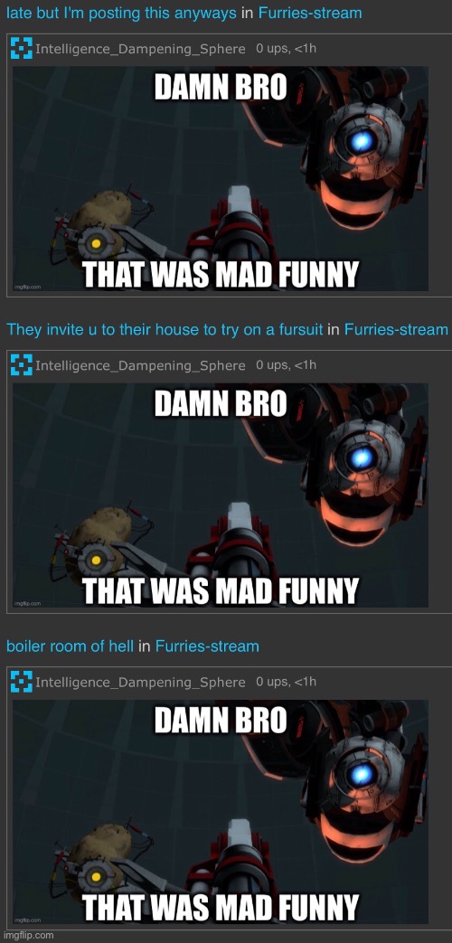 Now let’s see the reaction of this fatherless furries | image tagged in portal 2,wheatley,anti furry | made w/ Imgflip meme maker