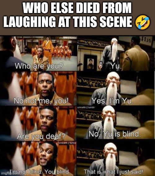 Who else died from laughing at this scene???? |  WHO ELSE DIED FROM LAUGHING AT THIS SCENE 🤣 | image tagged in rush hour 3 funny scene,lol,rush hour,laugh | made w/ Imgflip meme maker