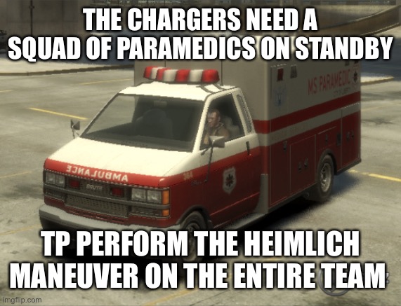 What the Chargers need as often as they choke in the fourth quarter. | THE CHARGERS NEED A SQUAD OF PARAMEDICS ON STANDBY TP PERFORM THE HEIMLICH MANEUVER ON THE ENTIRE TEAM | image tagged in gta iv paramedic,chargers,choke,paramedics | made w/ Imgflip meme maker