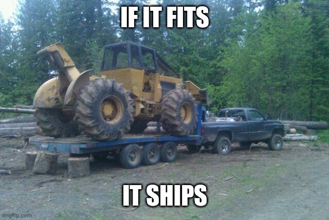 If it fits it ships | IF IT FITS; IT SHIPS | image tagged in trucks | made w/ Imgflip meme maker