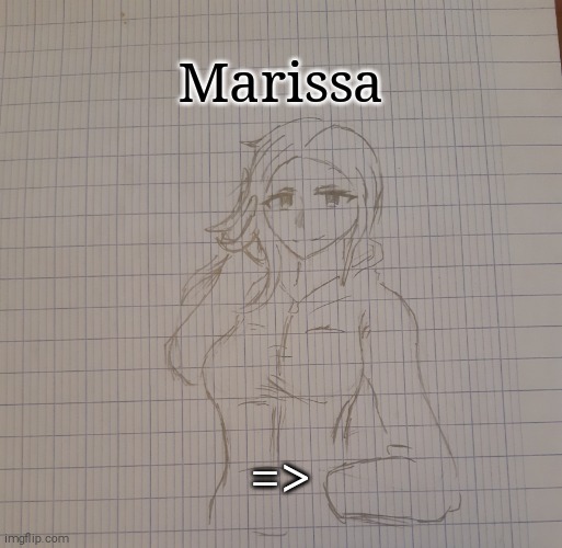 Marissa | Marissa; => | image tagged in marissa | made w/ Imgflip meme maker