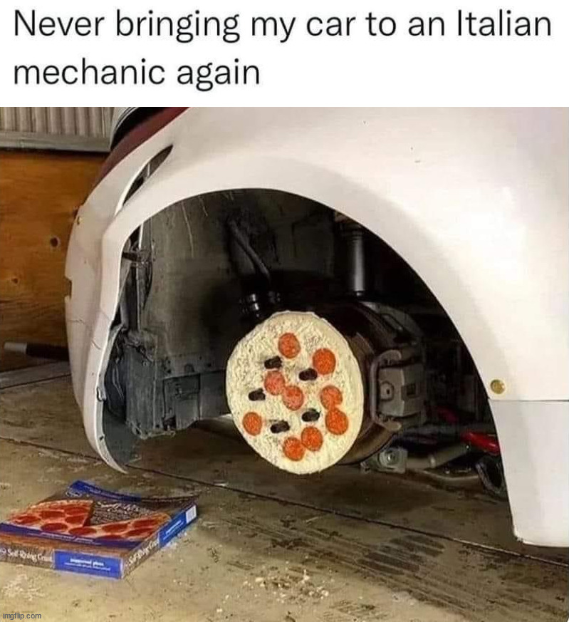 image tagged in mechanic,pizza time stops | made w/ Imgflip meme maker