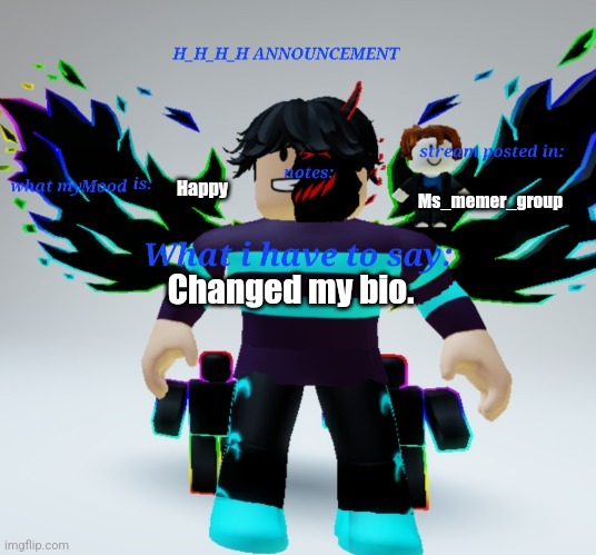 H_H_H_H announcement template | Happy; Ms_memer_group; Changed my bio. | image tagged in h_h_h_h announcement template | made w/ Imgflip meme maker
