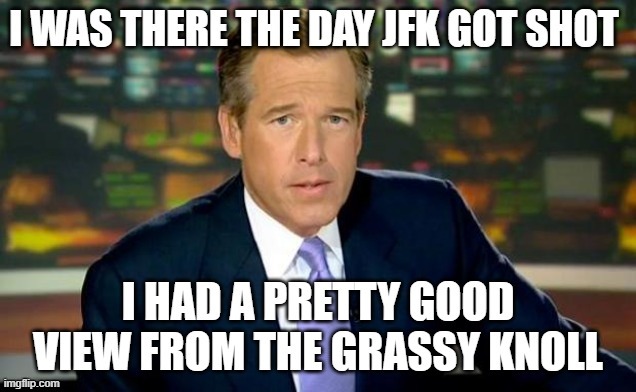 Brian Williams Has Been "Everywhere" | image tagged in memes,brian williams was there,fake news,dark humor,funny,funny memes | made w/ Imgflip meme maker