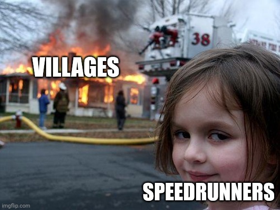 Disaster Girl | VILLAGES; SPEEDRUNNERS | image tagged in memes,disaster girl | made w/ Imgflip meme maker