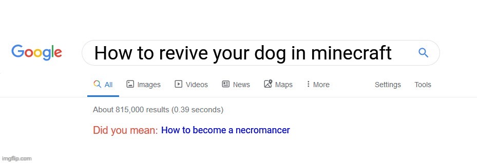 Did you mean? | How to revive your dog in minecraft; How to become a necromancer | image tagged in did you mean | made w/ Imgflip meme maker