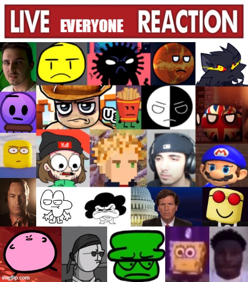 Live everyone reaction v3 | image tagged in live everyone reaction v3 | made w/ Imgflip meme maker