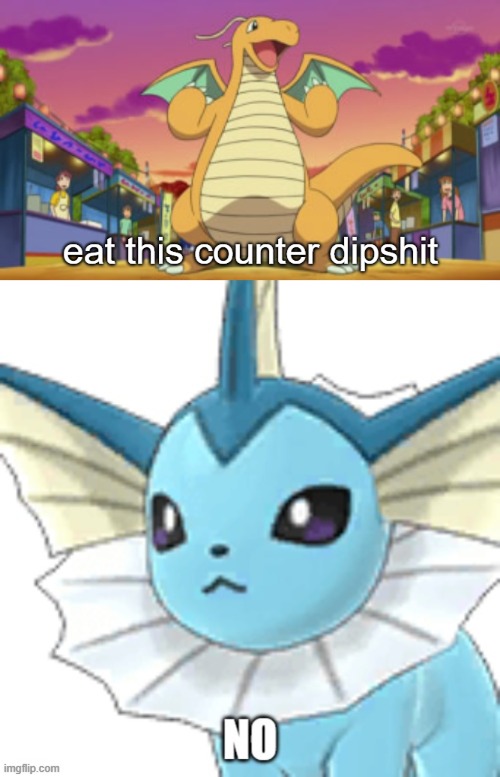 image tagged in eat this counter dipshit,vaporeon no | made w/ Imgflip meme maker