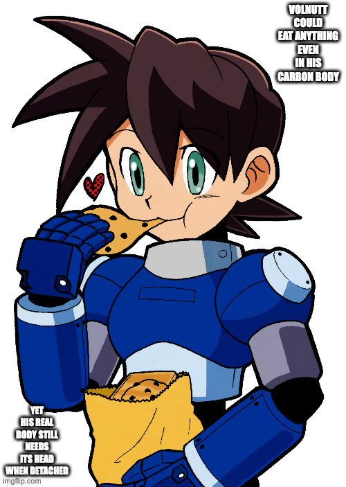 Volnutt Eating Cookies | VOLNUTT COULD EAT ANYTHING EVEN IN HIS CARBON BODY; YET HIS REAL BODY STILL NEEDS ITS HEAD WHEN DETACHED | image tagged in cookies,megaman,megaman legends,volnutt,memes | made w/ Imgflip meme maker