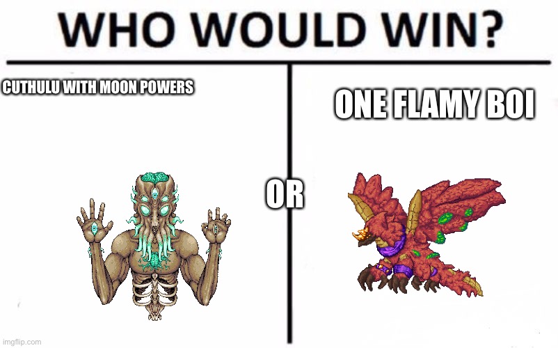 Who Would Win? Meme | CUTHULU WITH MOON POWERS ONE FLAMY BOI OR | image tagged in memes,who would win | made w/ Imgflip meme maker