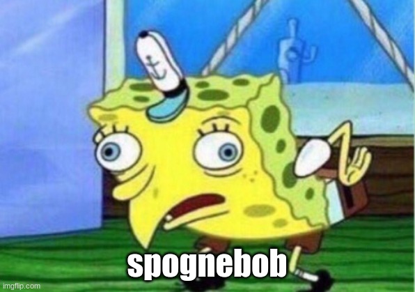 Mocking Spongebob Meme | spognebob | image tagged in memes,mocking spongebob | made w/ Imgflip meme maker