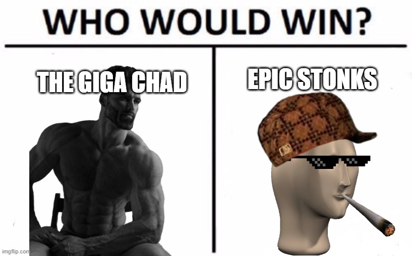 Who Would Win? |  EPIC STONKS; THE GIGA CHAD | image tagged in memes,who would win | made w/ Imgflip meme maker
