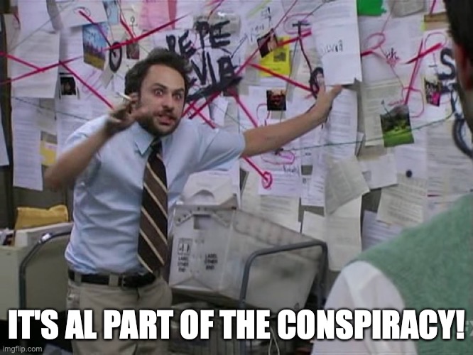 Charlie Conspiracy (Always Sunny in Philidelphia) | IT'S AL PART OF THE CONSPIRACY! | image tagged in charlie conspiracy always sunny in philidelphia | made w/ Imgflip meme maker