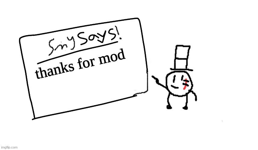 :) | thanks for mod | image tagged in sammys/smy announchment temp,sammy,memes,funny,thanks,mod | made w/ Imgflip meme maker