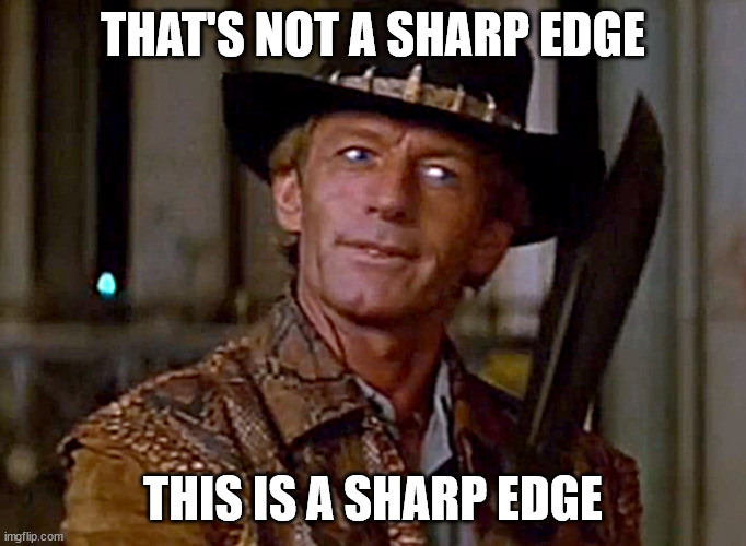Crocodile Dundee Knife | THAT'S NOT A SHARP EDGE THIS IS A SHARP EDGE | image tagged in crocodile dundee knife | made w/ Imgflip meme maker