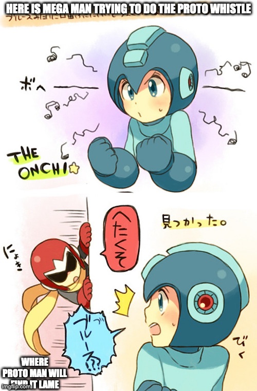 Failed Proto Whistle | HERE IS MEGA MAN TRYING TO DO THE PROTO WHISTLE; WHERE PROTO MAN WILL FIND IT LAME | image tagged in megaman,protoman,memes | made w/ Imgflip meme maker
