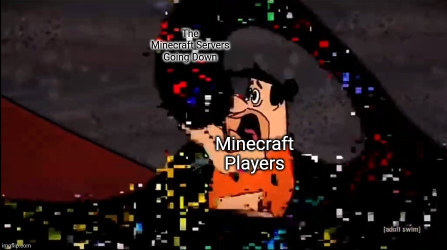 Oof | The Minecraft Servers Going Down; Minecraft Players | image tagged in fred flintstone dies | made w/ Imgflip meme maker